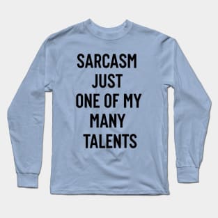 Sarcasm just one of my many talents Long Sleeve T-Shirt